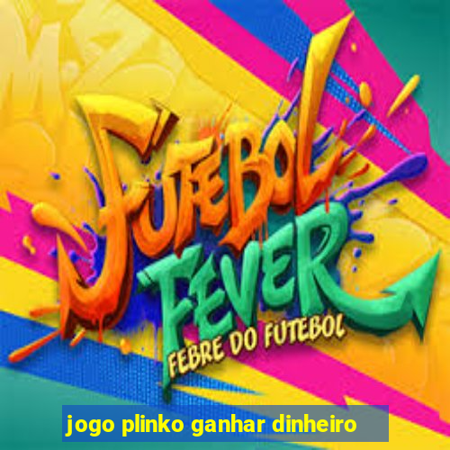 jogo plinko ganhar dinheiro